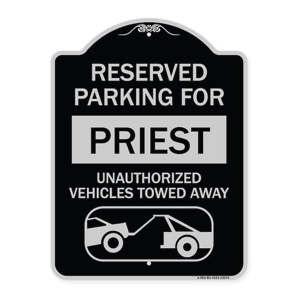 Reserved Parking for Priest Unauthorized Vehicles Towed Away Alum Sign, 24" x 18", BS-1824-23078